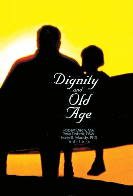 Harry R Moody, Robert Disch, Rose Dobrof - Dignity and Old Age, E-bok