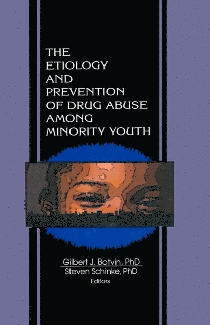 Gilbert J Botvin, Steven Schinke - Etiology and Prevention of Drug Abuse Among Minority Youth, E-bok