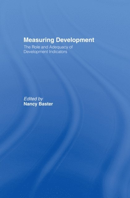 Nancy Baster - Measuring Development: the Role and Adequacy of Development Indicators, E-bok