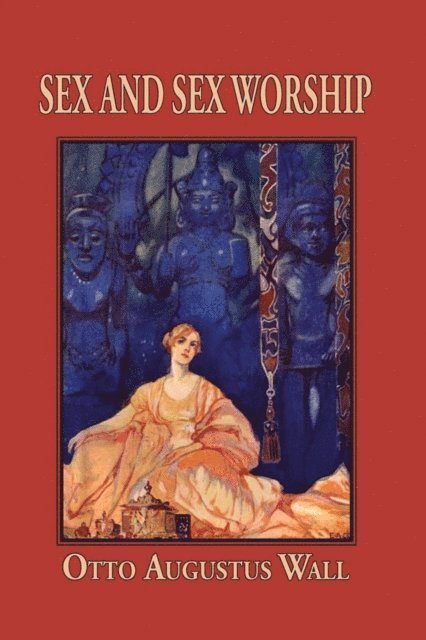 Otto Augustus Wall - Sex And Sex Worship, E-bok. Tillgänglighet: Lägg i varukorg