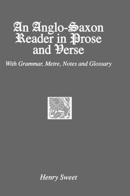 Henry Sweet - Anglo-Saxon Reader, E-bok