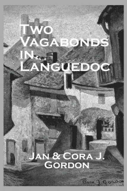 Cora J. Gordon, Jan Gordon - Two Vagabonds In Languedoc, E-bok