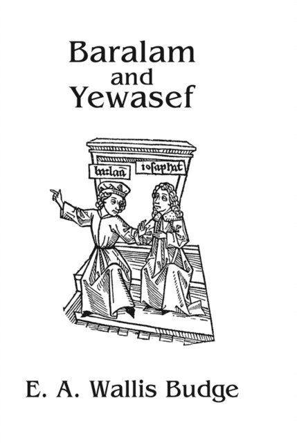 E.A. Wallis Budge - Baralam And Yewasef, E-bok