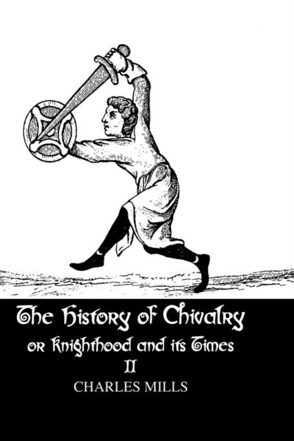 Charles Mills - History of Chivalry or Knighthood and Its Times, E-bok