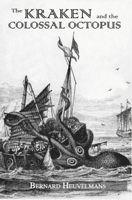 Bernard Heuvelmans - Kraken and The Colossal Octopus, E-bok
