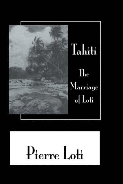 Loti - Tahiti The Marriage Of Loti, E-bok
