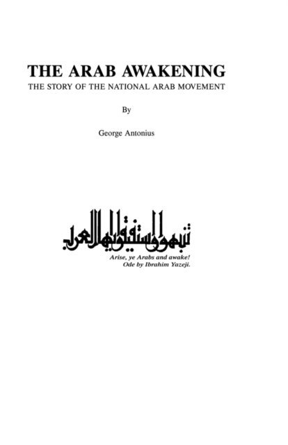George Antonius - Arab Awakening, E-bok