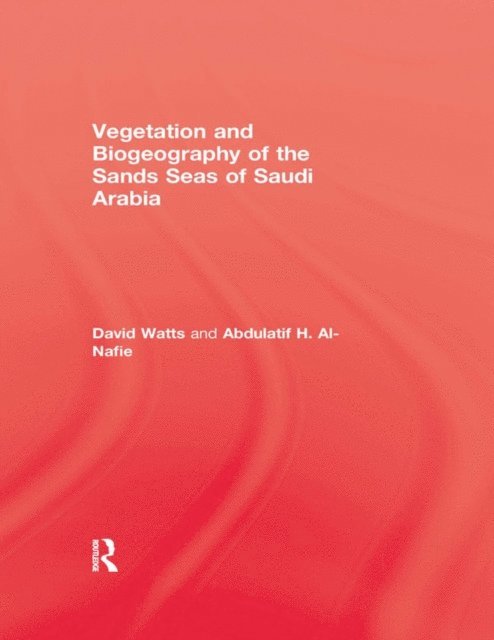 Abdulatif H. Al-Nafie, David Watts - Vegetation & Biogeography of The Sand Seas Of Arabia, E-bok