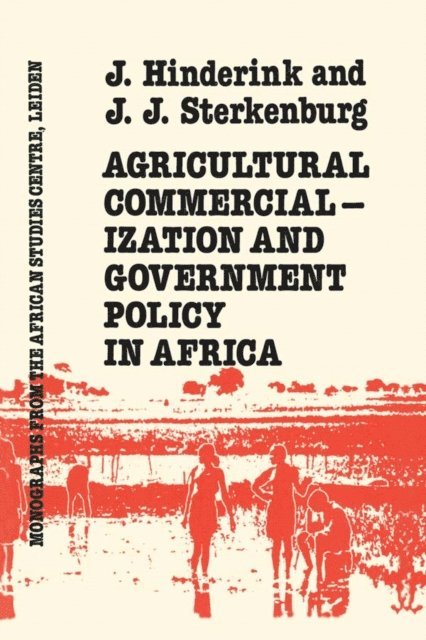 J.J. Hinderink, J.J. Sterkenburg - Agricultural Commercialization And Government Policy In Africa, E-bok