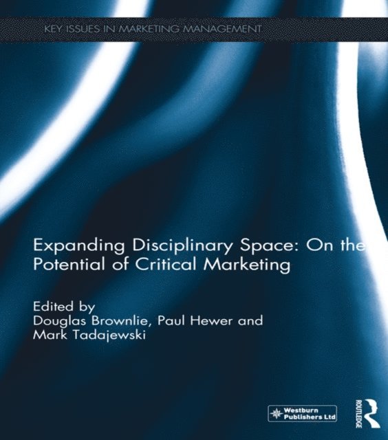 Mark Tadajewski, Paul Hewer, Douglas Brownlie - Expanding Disciplinary Space: On the Potential of Critical Marketing, E-bok