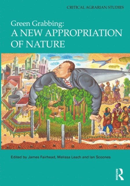 Ian Scoones, Melissa Leach, James Fairhead - Green Grabbing: A New Appropriation of Nature, E-bok