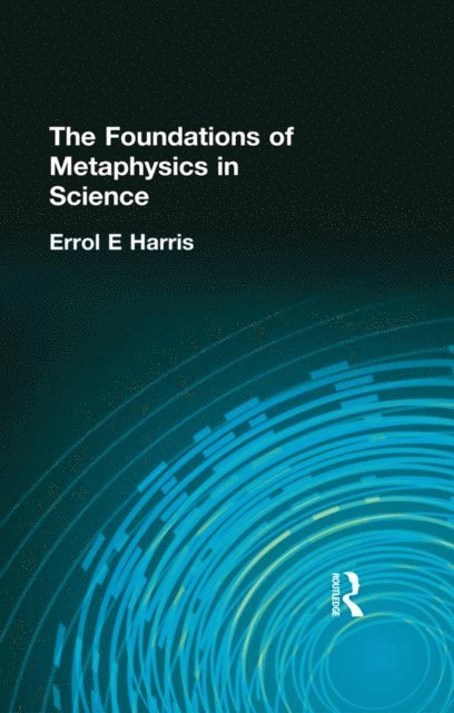 Errol E Harris - Foundations of Metaphysics in Science, E-bok