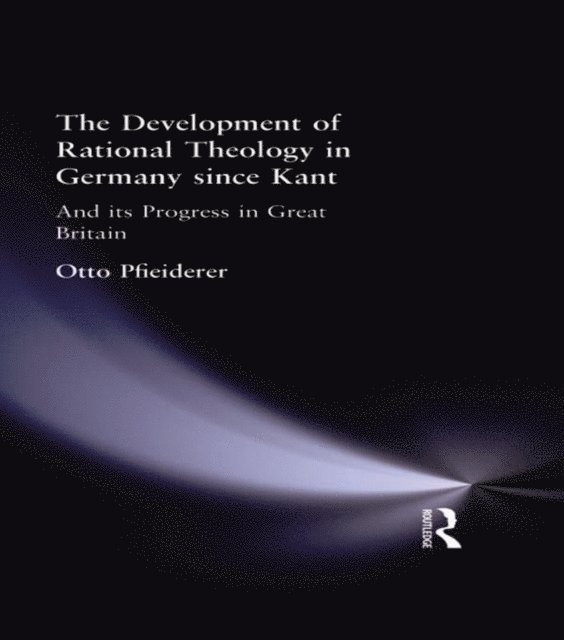 Otto Pfleiderer - Development of Rational Theology in Germany since Kant, E-bok