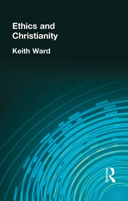 Keith Ward - Ethics and Christianity, E-bok