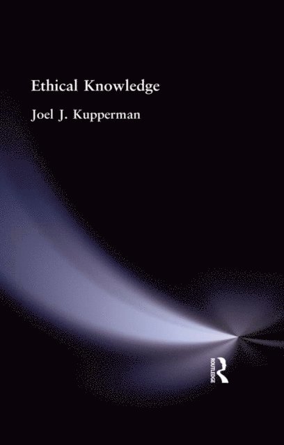 Joel J Kupperman - Ethical Knowledge, E-bok