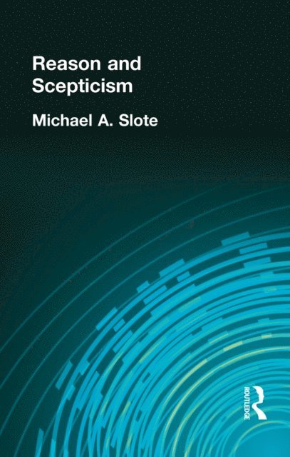 Michael A Slote - Reason and Scepticism, E-bok