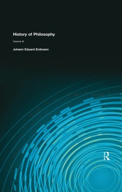 Johann Eduard Erdmann - History of Philosophy, E-bok