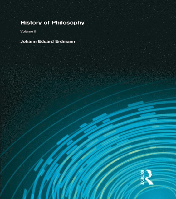 Johann Eduard Erdmann - History of Philosophy, E-bok