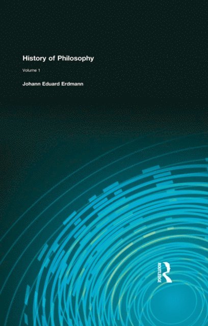 Johann Eduard Erdmann - History of Philosophy, E-bok
