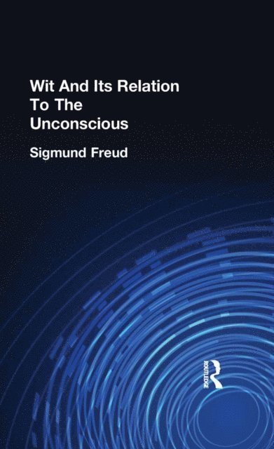 Sigmund Freud - Wit And Its Relation To The Unconscious, E-bok