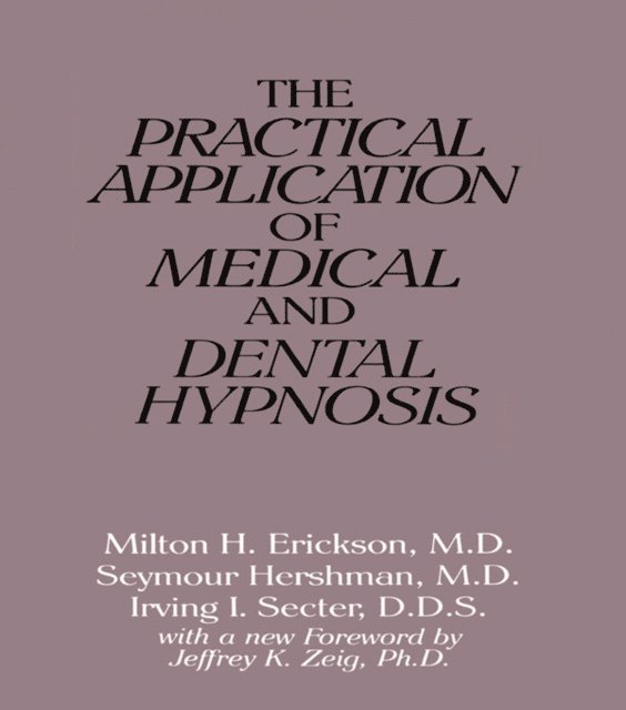 Irving I. Secter, Seymour Hershman, Milton H. Erickson - Practical Application of Medical and Dental Hypnosis, E-bok