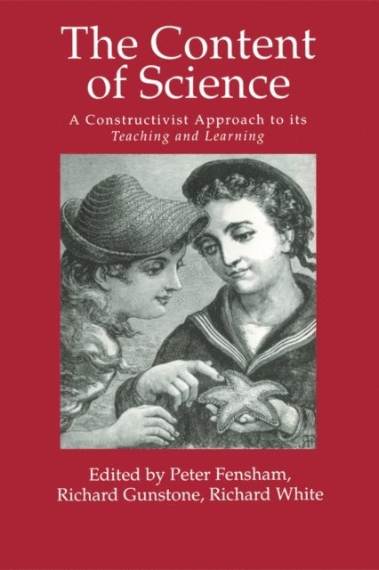 Richard T. White, Richard F. Gunstone, Peter J. Fensham - Content Of Science: A Constructivist Approach To Its Teaching And learning, E-bok