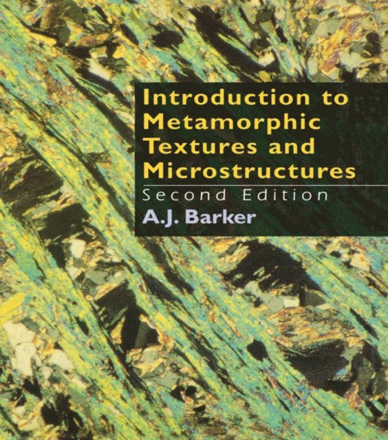 A.J. Barker - Introduction to Metamorphic Textures and Microstructures, E-bok