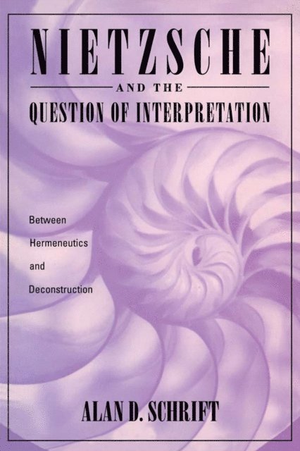 Alan Schrift - Nietzsche and the Question of Interpretation, E-bok