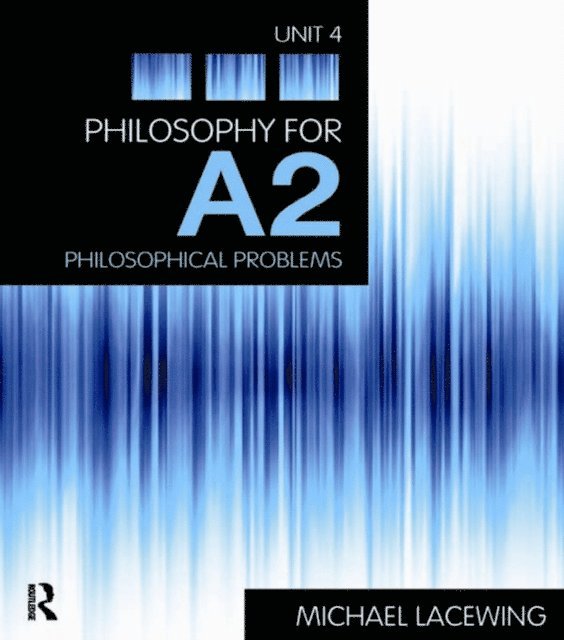 Michael Lacewing - Philosophy for A2: Unit 4, E-bok