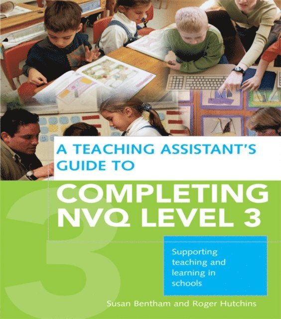 Roger Hutchins, Susan Bentham - Teaching Assistant's Guide to Completing NVQ Level 3, E-bok