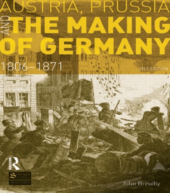 John Breuilly - Austria, Prussia and The Making of Germany, E-bok