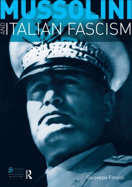 Giuseppe Finaldi - Mussolini and Italian Fascism, E-bok