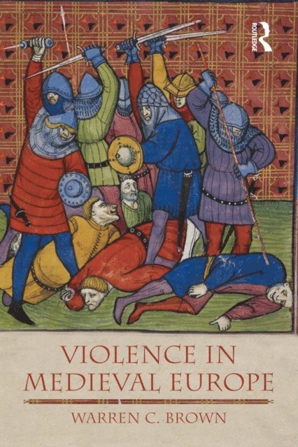 Warren C. Brown - Violence in Medieval Europe, E-bok