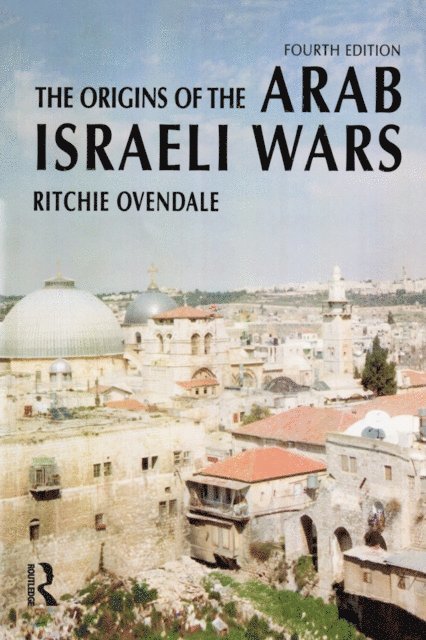 Ritchie Ovendale - Origins of the Arab Israeli Wars, E-bok