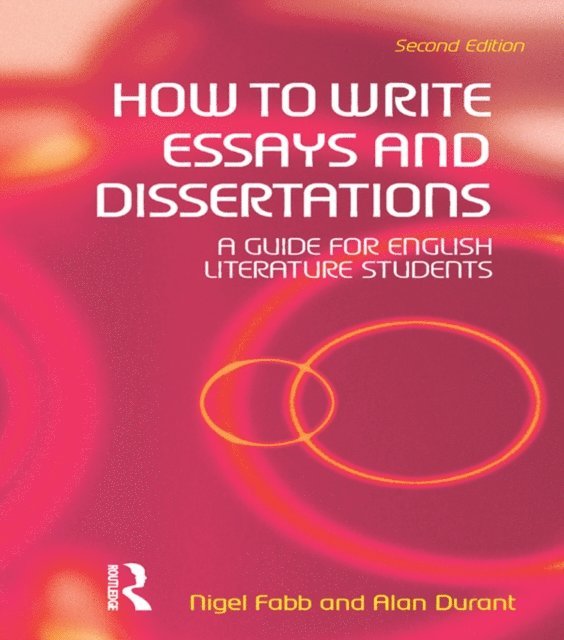 Nigel Fabb, Alan Durant - How to Write Essays and Dissertations, E-bok