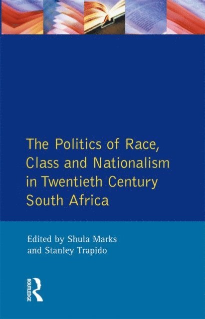 S. Marks, Stanley Trapido, S. Mark - Politics of Race, Class and Nationalism in Twentieth Century South Africa, E-bok