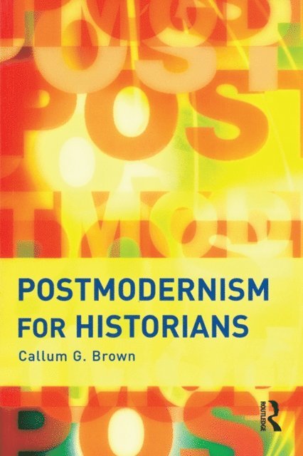 Callum G. Brown - Postmodernism for Historians, E-bok