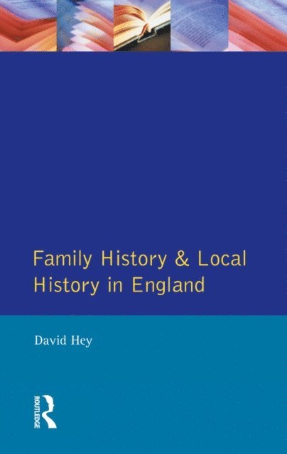 David Hey - Family History and Local History in England, E-bok