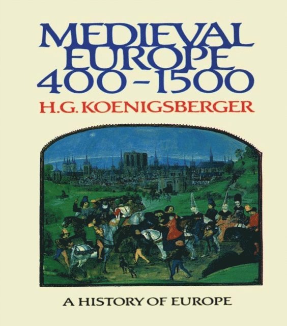 H G Koenigsberger - Medieval Europe 400 - 1500, E-bok