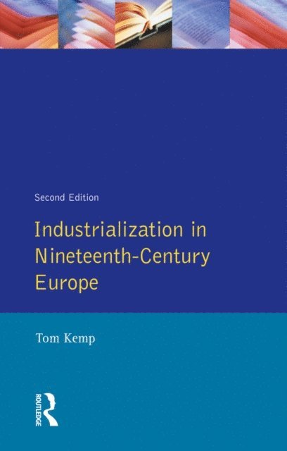Tom Kemp - Industrialization in Nineteenth Century Europe, E-bok