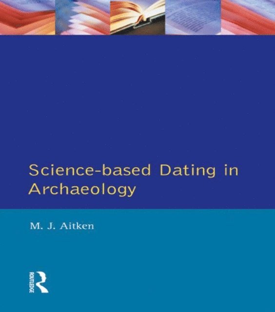 M.J. Aitken - Science-Based Dating in Archaeology, E-bok