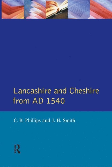 J.H. Smith, C. B. Phillips - Lancashire and Cheshire from AD1540, E-bok