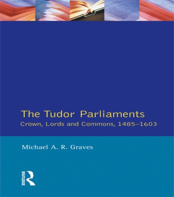 Michael A.R. Graves - Tudor Parliaments,The Crown,Lords and Commons,1485-1603, E-bok