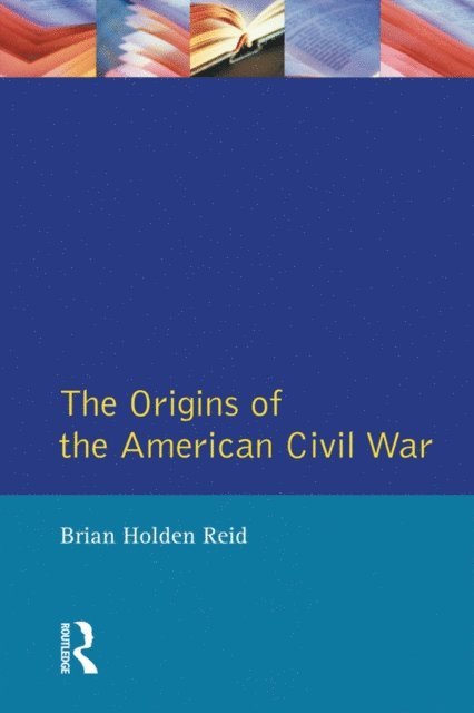Brian Holden Reid - Origins of the American Civil War, E-bok