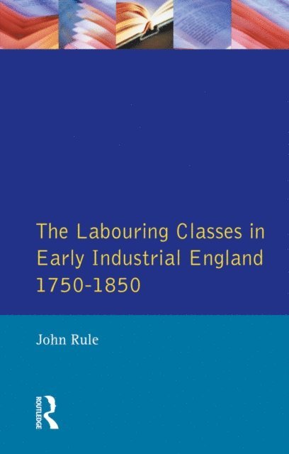 John Rule - Labouring Classes in Early Industrial England, 1750-1850, E-bok
