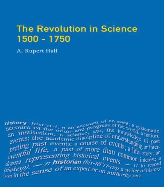 A.Rupert Hall - Revolution in Science 1500 - 1750, E-bok