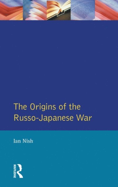 Ian Nish - Origins of the Russo-Japanese War, E-bok