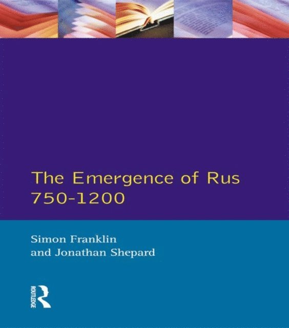 Jonathan Shepard, Simon Franklin - Emergence of Rus 750-1200, E-bok