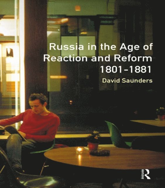 David Saunders - Russia in the Age of Reaction and Reform 1801-1881, E-bok