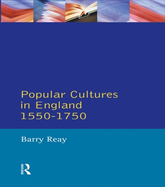 Barry Reay - Popular Cultures in England 1550-1750, E-bok